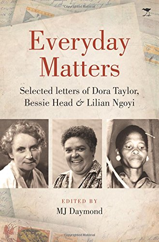 Everyday Matters: Selected Letters of Dora Taylor, Bessie Head & Lilian Ngoyi