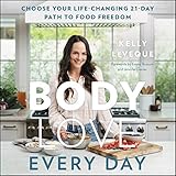 Body Love Every Day: Choose Your Life-Changing