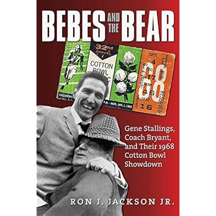 Bebes and the Bear: Gene Stallings, Coach Bryant, and Their 1968 Cotton Bowl Showdown (Swaim-Paup Sports Series, sponsored by James C. '74 & Debra Parchman Swaim and T. Edgar '74 & Nancy Paup)
