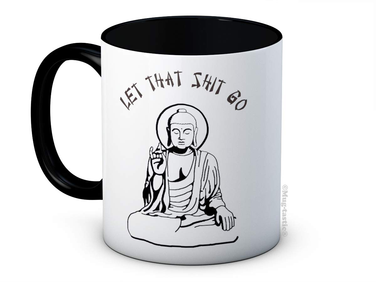 Let That Shit Go - Buddha Zen - Funny Ceramic Coffee Mug