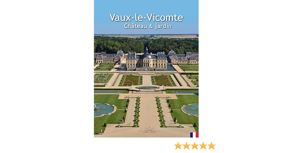 Vaux Le Vicomte Chateau Et Jardin Chateaux French Edition Collectif Amazon Com Books Vaux Le Vicomte Chateau Et Jardin Chateaux French Edition Collectif Amazon Com Books