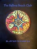 Front cover for the book The Balboa Beach Club by D. Julius Garcia