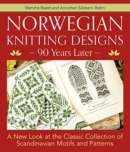 Norwegian Knitting Designs ― 90 Years Later: A New Look at the Classic Collection of Scandinavian Motifs and Patterns