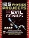 125 Physics Projects for the Evil Genius by Jerry Silver