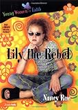Lily the Rebel (Young Women of Faith: Lily Series, Book 6)