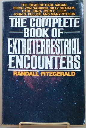 The Complete Book of Extraterrestrial Encounters: The Ideas of Carl Sagan, Erich Von Daniken, Billy Graham, Carl Jung, John C. Lilly, John G. Fulle
