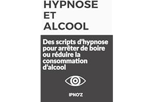 Hypnose et Alcool: Des scripts d’hypnose pour arrêter de boire ou réduire la consommation d’alcool