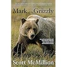 Mark of the Grizzly, 2nd: Revised and Updated with More Stories of Recent Bear Attacks and the Hard Lessons Learned