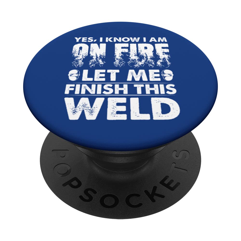 Yes I Know I Am On Fire Let Me Finish This Weld Funny Welder PopSockets Swappable PopGrip