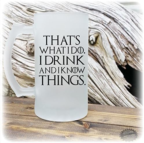 That's What I do, I Drink and I know Things Frosted Glass beer mug