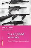 CIA et Jihad, 1950-2001 : Contre l'URSS, une désastreuse alliance by 