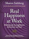 Real Happiness at Work: Meditations for Accomplishment, Achievement, and Peace by Sharon Salzberg