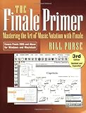The Finale Primer: Mastering the Art of Music Notation with Finale by Bill Purse