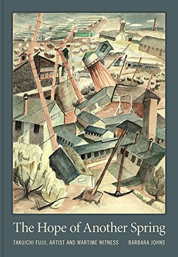 The Hope of Another Spring: Takuichi Fujii, Artist and Wartime Witness (Scott and Laurie Oki Series in Asian American Studies)