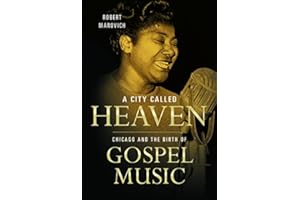 A City Called Heaven: Chicago and the Birth of Gospel Music (Music in American Life)