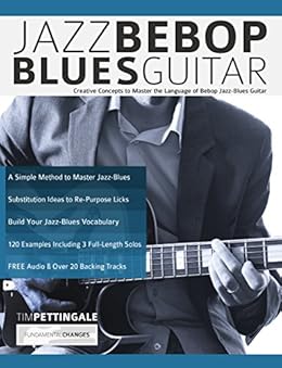 Jazz Bebop Blues Guitar Creative Concepts to Master the Language of Bebop JazzBlues Guitar