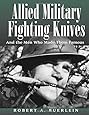 Allied Military Fighting Knives: And The Men Who Made Them Famous