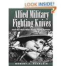 Allied Military Fighting Knives: And The Men Who Made Them Famous
