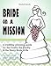 Bride on a Mission: A Wedding Planning Guide for the Crafty, the Thrifty, & the Feisty Bride-To-Be by Kendall Antosh