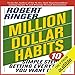 Million Dollar Habits: 10 Simple Steps to Getting Everything You Want in Life by 