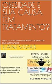 Livro OBESIDADE E SUA CAUSA, TEM TRATAMENTO?: QUAIS TÉCNICAS PARA DIMINUIR PESO E ACABAR COM SUAS COMPLICAÇÕES