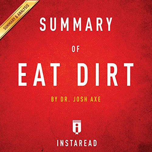 Summary of Eat Dirt: Dr. Josh Axe | Includes Analysis
