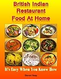 British Indian Restaurant Food At Home: It's Easy When You Know How by 