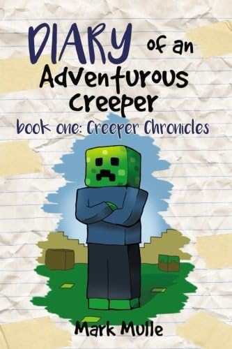 Diary of an Adventurous Creeper (Book 1): Creeper Chronicles (An Unofficial Minecraft Book for Kids Age 6-12)