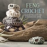 Feng Crochet: Calming Projects for a Harmonious Home by Nikki Van De Car