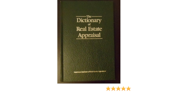 The Dictionary Of Real Estate Appraisal 9780911780741 Amazon Com Books