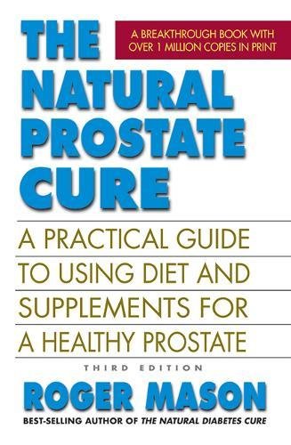 [BEST] The Natural Prostate Cure, Third Edition: A Practical Guide to Using Diet and Supplements for a Heal<br />[Z.I.P]