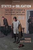 Yanni Kotsonis, "States of Obligation: Taxes and Citizenship in the Russian Empire and Early Soviet Republic" (U Toronto Press, 2014)