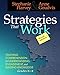 Strategies That Work, 3rd edition: Teaching Comprehension for Engagement, Understanding, and Building Knowledge, Grades K-8