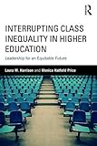 Interrupting Class Inequality in Higher Education: Leadership for an Equitable Future