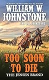 Too Soon to Die (The Jensen Brand Book 2) by William W. Johnstone, J.A. Johnstone
