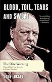 Front cover for the book Blood, toil, tears and sweat : Winston Churchill and the speech that saved civilization by JOHN R LUKACS