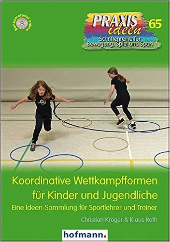 Koordinative Wettkampfformen Fur Kinder Und Jugendliche Eine Ideen Sammlung Fur Sportlehrer Und Trainer Praxisideen Schriftenreihe Fur Bewegung Spiel Und Sport Amazon De Kroger Christian Roth Klaus Bucher