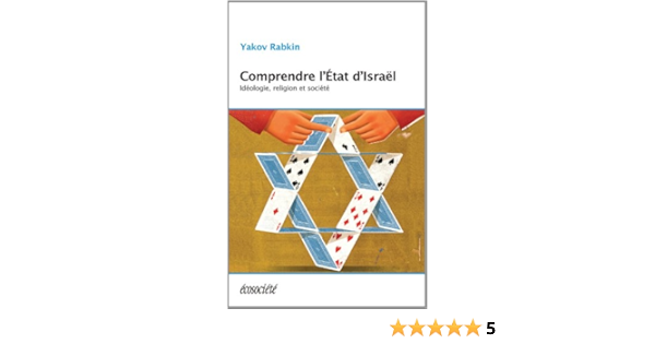Comprendre L Etat D Israel Ideologie Religion Et Societe French Edition Rabkin Yakov 9782897191177 Amazon Com Books
