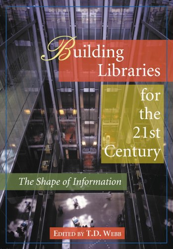 Building Libraries for the 21st Century: The Shape of Information, by T.D. Webb