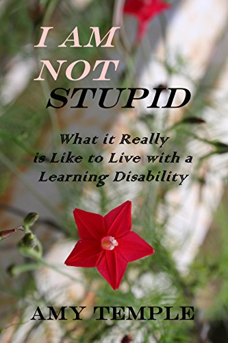 I am not Stupid: What it is Really Like Living With a Learning Disability