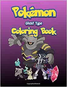 Pokemon Ghost Type Coloring Book For Aspiring Gym Leaders And Kids Ages 4 8 All Gens I Viii Represented Color Your Own Shiny Pokemon Unofficial Gym Type Coloring Books Activity Books Young