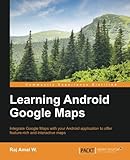Learning Android Google Maps by Raj Amal W.