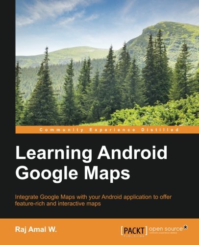 Learning Android Google Maps by Raj Amal W.