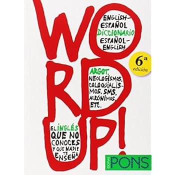 Word up! Diccionario argot Inglés/Español - Español/Inglés (Pons - Diccionarios) Word up! Diccionario argot Inglés/Español - Español/Inglés (Pons - Diccionarios)