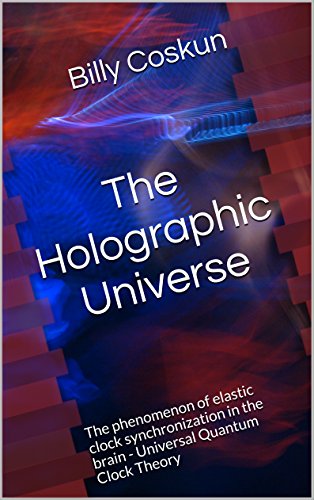 The Holographic Universe: The phenomenon of elastic clock synchronization in the brain - Quantum EvolutionTheory
