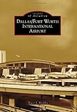 Dallas/Fort Worth International Airport (Images of Aviation) by Bruce A. Bleakley