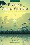 Rivers of Green Wisdom: Exploring Christian and Yogic Earth Centred Spirituality (GreenSpirit Ebook by Santoshan (Stephen Wollaston)