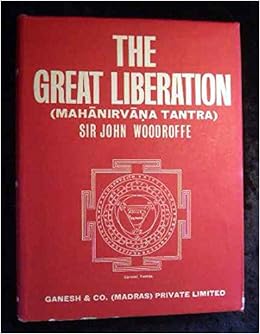 The Great Liberation Mahanirvana Tantra John Woodroff Amazon Com Books