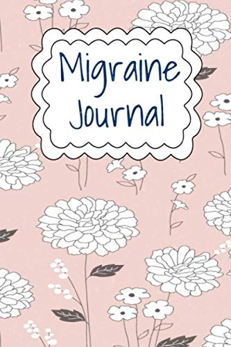 Migraine Tracker Journal: Pretty flower headache notebook to keep track of daily migraines - 6" X 9" - 120 Ruled Pages: Great gift idea.