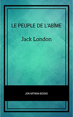 Le Peuple de l'Abîme (French Edition) by Jack London